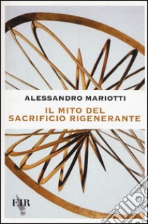 Il mito del sacrificio rigenerante libro di Mariotti Alessandro