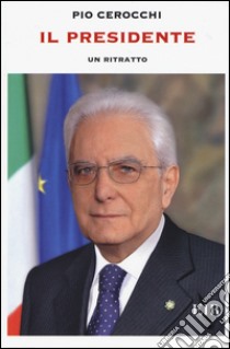 Il presidente. Un ritratto libro di Cerocchi Pio