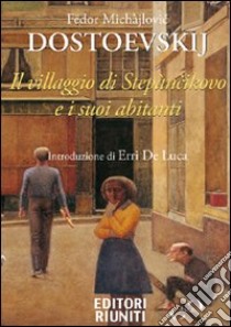 Il villaggio di Stepàncikovo e i suoi abitanti libro di Dostoevskij Fëdor