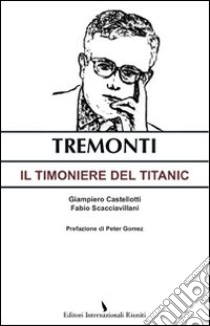 Tremonti. Il timoniere del Titanic libro di Castellotti Giampiero; Scacciavillani Fabio