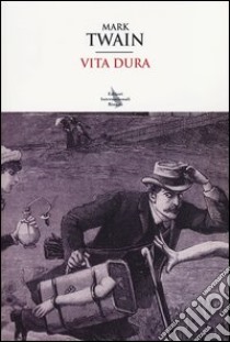 Vita dura libro di Twain Mark