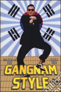 Gangnam style libro di Fox Tamara J.; King Roger