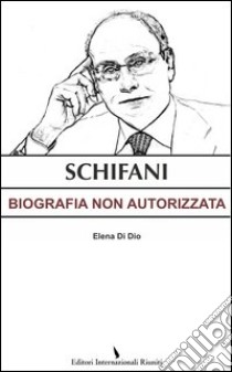 Schifani. Biografia non autorizzata libro di Di Dio Elena