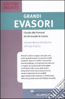 Grandi evasori. L'isola dei famosi di chi evade le tasse libro di Del Barba Massimiliano; Faieta Alfredo