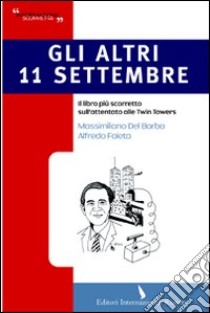 Gli altri 11 settembre. Il libro più scorretto sull'attentato alle Twin Towers libro di Del Barba Massimiliano; Faieta Alfredo