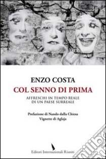 Col senno di prima. Affreschi in tempo reale di un paese surreale libro di Costa Enzo