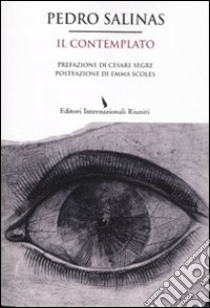 Il contemplato. Testo spagnolo a fronte libro di Salinas Pedro