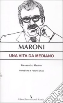 Maroni. Una vita da mediano libro di Madron Alessandro