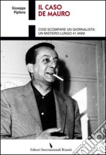 Il caso De Mauro. Così scompare un giornalista: un mistero lungo 41 anni libro di Pipitone Giuseppe