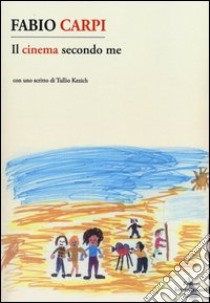 Il cinema secondo me libro di Carpi Fabio