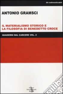 Quaderni dal carcere. Vol. 2: Il materialismo storico e la filosofia di Benedetto Croce libro di Gramsci Antonio