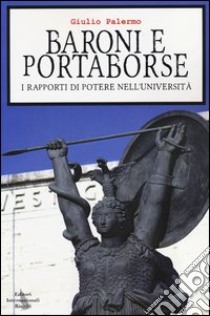 Baroni e portaborse. I rapporti di potere nell'università libro di Palermo Giulio