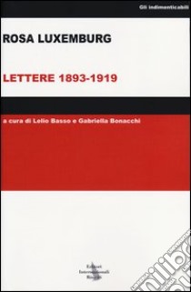 Lettere 1893-1919 libro di Luxemburg Rosa; Basso L. (cur.); Bonacchi G. (cur.)