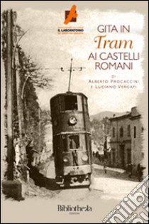 Gita in tram ai castelli romani libro di Procaccini Alberto; Vergati Luciano