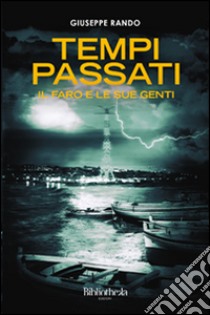 Tempi passati. Il faro e le sue genti libro di Rando Giuseppe