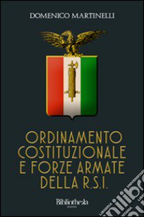 Ordinamento costituzionale e forze armate della R.S.I. libro di Martinelli Domenico