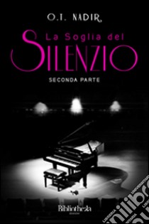 La soglia del silenzio. Parte seconda libro di Nadir O. T.