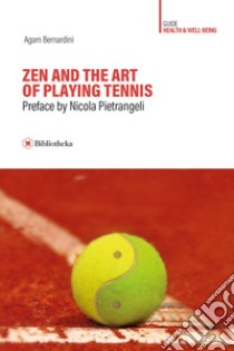 Zen and the art of playing tennis libro di Bernardini Agam