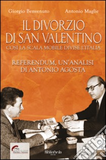 Il divorzio di San Valentino libro di Benvenuto Giorgio; Maglie Antonio