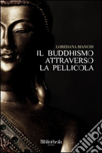 Il buddhismo attraverso la pellicola libro di Bianchi Loredana