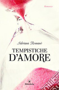 Tempistiche d'amore libro di Romanò Adriana