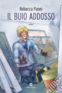 Il buio addosso. Ediz. illustrata libro di Panei Rebecca