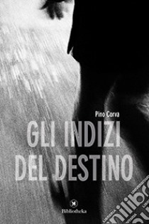 Gli indizi del destino libro di Corva Pino