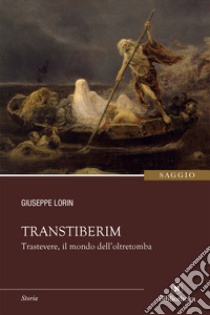 Transtiberim. Trastevere, il mondo dell'oltretomba libro di Lorin Giuseppe