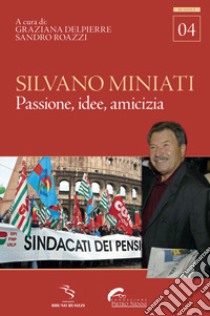 Silvano Miniati. Passione, idee, amicizia libro di Delpierre G. (cur.); Roazzi S. (cur.)