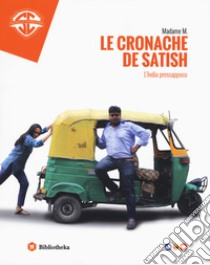 Le cronache de Satish. L'India pressappoco libro di Madame M.