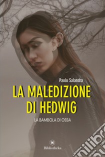 La maledizione di Hedwig. La bambola di ossa libro di Salandra Paolo