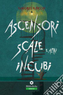 Ascensori, scale e altri incubi libro di Bufacchi Giancarlo