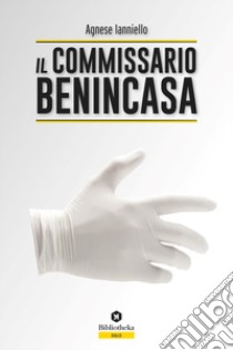 Il commissario Benincasa libro di Ianniello Agnese