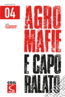 Agromafie e caporalato. Quarto rapporto libro di Osservatorio Placido Rizzotto (cur.)