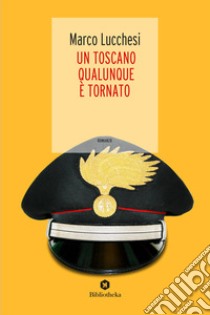 Un toscano qualunque è tornato libro di Lucchesi Marco