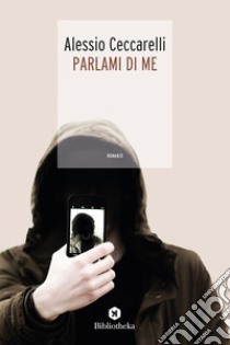 Parlami di me libro di Ceccarelli Alessio