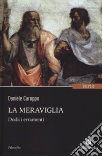 La meraviglia. Dodici erramenti libro di Caroppo Daniele