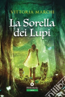 La sorella dei lupi libro di Marchi Vittoria