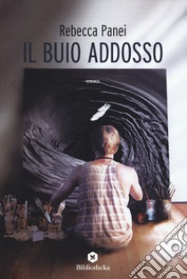 Il buio addosso libro di Panei Rebecca