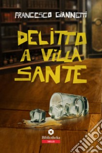 Delitto a Villa Sante libro di Giannetti Francesco