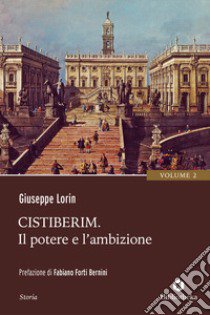 Cistiberim. Vol. 2: Il potere e l'ambizione libro di Lorin Giuseppe