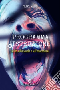 Programma dIstruzione. Scritti sulla scuola e sull'educazione libro di Ratto Pietro