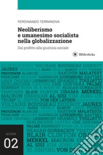 Neoliberismo e umanesimo socialista nella globalizzazione. Dal profitto alla giustizia sociale libro di Terranova Ferdinando