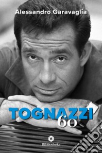 Tognazzi '60 libro di Garavaglia Alessandro