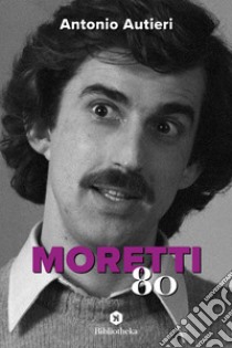 Moretti '80 libro di Autieri Antonio