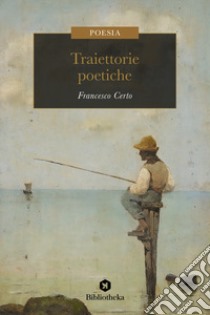 Traiettorie poetiche libro di Certo Francesco