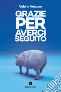 Grazie per averci seguito libro di Vestoso Valerio