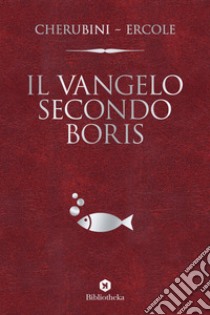 Il vangelo secondo Boris libro di Cherubini Gianluca; Ercole Marco