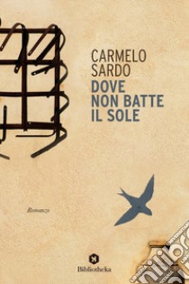 Dove non batte il sole libro di Sardo Carmelo