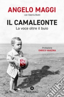 Il camaleonte. La voce oltre il buio libro di Maggi Angelo; Biotti Valeria